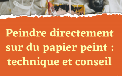Peindre papier peint intissé: astuces et conseils pratiques